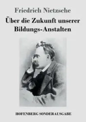 Über die Zukunft unserer Bildungs-Anstalten - Nietzsche Friedrich