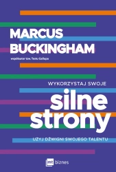 Wykorzystaj swoje silne strony. Użyj dźwigni swojego talentu wyd. 2023 - Marcus Buckingham
