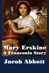 Mary Erskine, A Franconia Story - Jacob Abbott