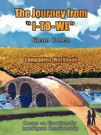 The Journey from "I-TO-WE" - Companion Workbook - Glenn Cohen