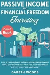 Passive Income and Financial Freedom Investing 2-in-1 Book - Woods Gareth