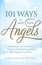 101 Ways to Meet Your Angels - Karen Paolino CHT ATP