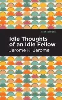 Idle Thoughts of an Idle Fellow - Jerome Jerome K.