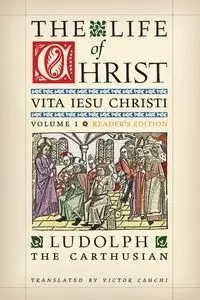 The Life of Christ (Reader's Edition) - the Carthusian Ludolph