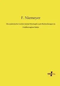 Die epidemische Cerebro-Spinal-Meningitis nach Beobachtungen im Großherzogtum Baden - Niemeyer F.