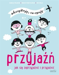 Przyjaźń. Akceptuję, co czuję - Margot Fried-Filliozat, Eric Veill, Anna Wolna