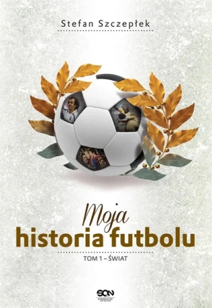 Moja historia futbolu T.1 Świat TW - Stefan Szczepłek