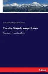Von den Seepolypengehäusen - Jacob Emanuel Roques de Maumont
