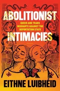Abolitionist Intimacies - Luibhéid Eithne