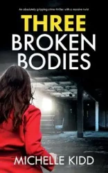 THREE BROKEN BODIES - Michelle Kidd