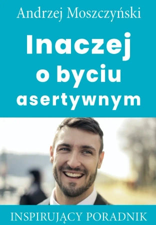 eBook Inaczej o byciu asertywnym - Andrzej Moszczyński epub mobi