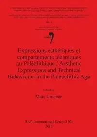 Expressions esthétiques et comportements techniques au Paléolithique / Aesthetic Expressions and Technical Behaviours in the Palaeolithic Age - Groenen Marc