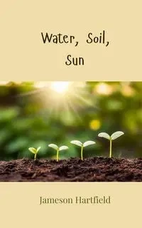 Water, Soil, Sun - Hartfield Jameson