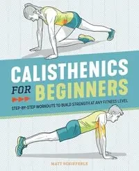 Calisthenics for Beginners - Matt Schifferle