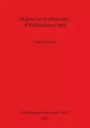 Defensive Architecture of Prehistoric Crete - Tomas Alusik