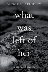 What Was Left of Her - Victoria Hattersley