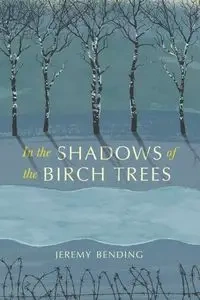 In the Shadows of the Birch Trees - Jeremy Bending