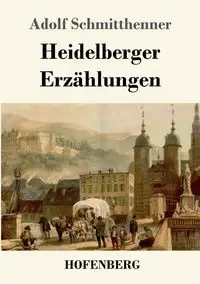 Heidelberger Erzählungen - Schmitthenner Adolf