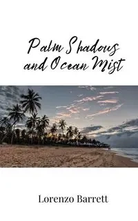 Palm Shadows and Ocean Mist - Barrett Lorenzo