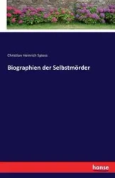 Biographien der Selbstmörder - Christian Spiess Heinrich