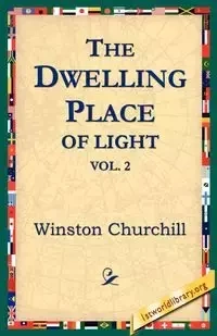 The Dwelling-Place of Light, Vol 2 - Winston Churchill
