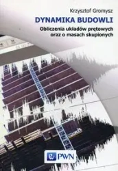 Dynamika budowli. Obliczenia układów prętowych.. - Krzysztof Gromysz