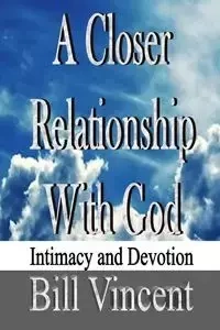 A Closer Relationship With God - Vincent Bill