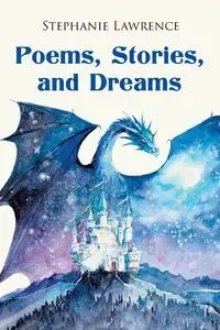 Poems, Stories, and Dreams - Lawrence Stephanie