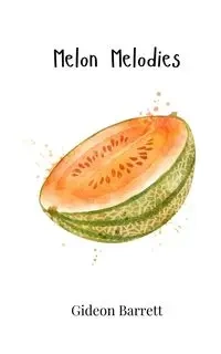 Melon Melodies - Barrett Gideon