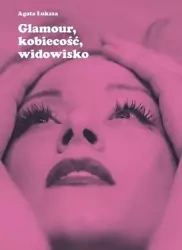 eBook Glamour, kobiecość, widowisko - Agata Łuksza