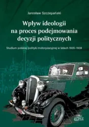 Wpływ ideologii na proces podejmowania decyzji politycznych. - Jarosław Szczepański
