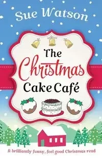 The Christmas Cake Cafe - Sue Watson