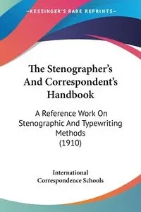 The Stenographer's And Correspondent's Handbook - International Correspondence Schools