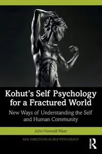 Kohut's Self Psychology for a Fractured World - John Riker Hanwell