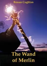 The Wand of Merlin - Coghlan Ronan
