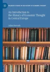 An Introduction to the History of Economic Thought in Central Europe - Julius Horvath