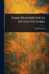 Some Reminiscences of Old Victoria - Edgar Fawcett