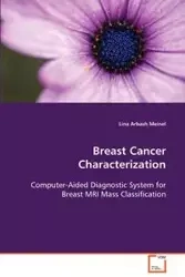Breast Cancer Characterization Computer-Aided Diagnostic System for Breast MRI Mass Classification - Lina Meinel Arbash