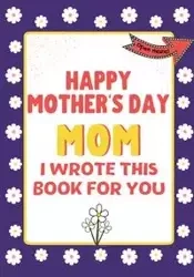 Happy Mother's Day Mom - I Wrote This Book For You - Publishing Group The Life Graduate