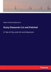 Dusty Diamonds Cut and Polished - Robert Michael Ballantyne