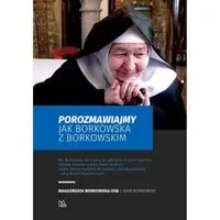 Porozmawiajmy jak Borkowska z Borkowskim - Małgorzata Borkowska OSB, Igor Borkowski