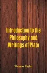 Introduction to the Philosophy and Writings of Plato - Taylor Thomas