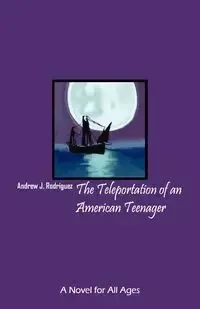 The Teleportation of an American Teenager - Andrew J. Rodriguez