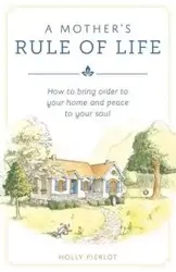Mother's Rule of Life, A - Holly Pierlot