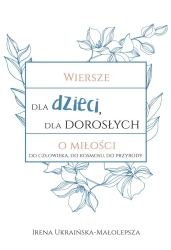 Wiersze dla dzieci, dla dorosłych o miłości... - Irena Ukraińska-Małolepsza