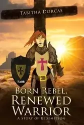 Born Rebel, Renewed Warrior - Dorcas Tabitha