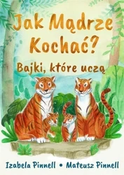 Jak mądrze kochać. Bajki które uczą - Izabela Pinnell, Mateusz Pinnell
