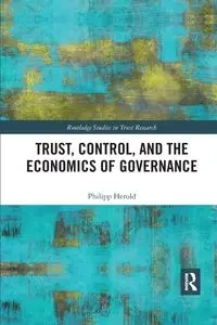 Trust, Control, and the Economics of Governance - Herold Philipp