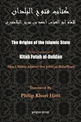 The Origins of the Islamic State (Kitab Futuh al-Buldan) - Al-Baladhuri Abu Al-Abbas Ahmad Bin Jab