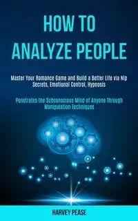 How to Analyze People - Harvey Pease